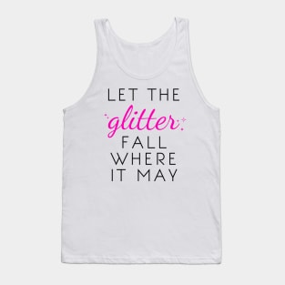 Let the Glitter Fall Where it May (Black Text) Tank Top